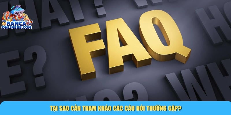 Câu Hỏi Thường Gặp 1 Lợi ích nổi bật khi bạn tham khảo phần câu hỏi thường gặp