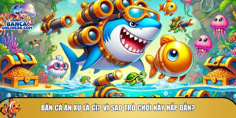 Khám phá bắn cá ăn xu – Tựa game thư giãn không thể bỏ lỡ 2 Khám phá tổng quan về bắn cá ăn xu