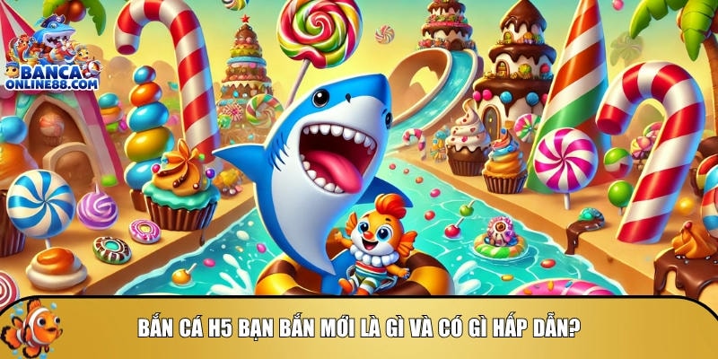 Bắn cá H5 bạn bắn mới: Hướng dẫn chi tiết và mẹo chơi 2 Tìm hiểu tổng quan về bắn cá H5 bạn bắn mới