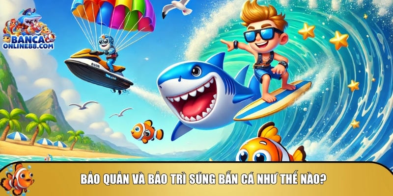 Súng bắn cá: Hướng dẫn lựa chọn và cách sử dụng hiệu quả 5 Cách để bảo quản và bảo trì súng bắn cá