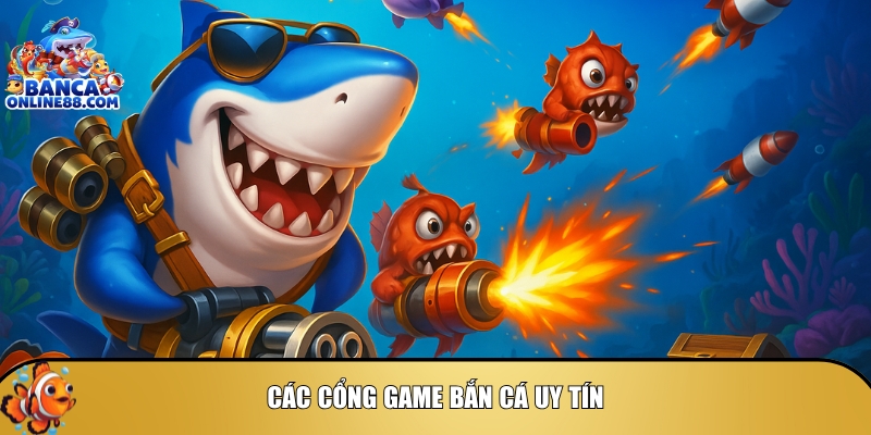Khám phá các cổng game bắn cá uy tín nhất hiện nay