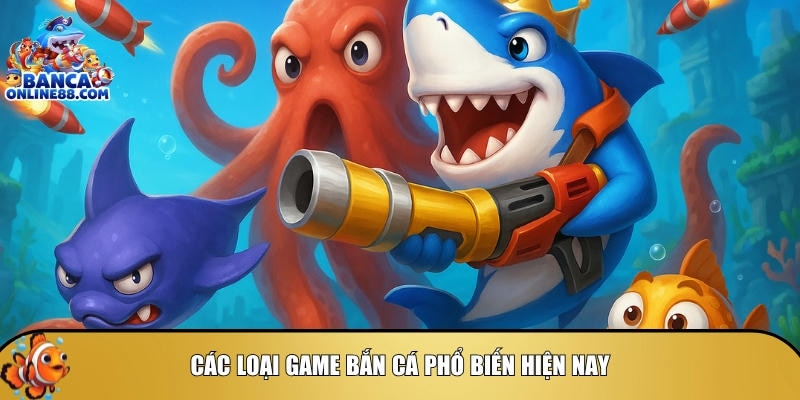 Tổng hợp các loại game bắn cá phổ biến nhất hiện nay