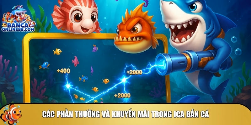 Tìm hiểu chi tiết các phần thưởng và khuyến mãi trong ICA bắn cá