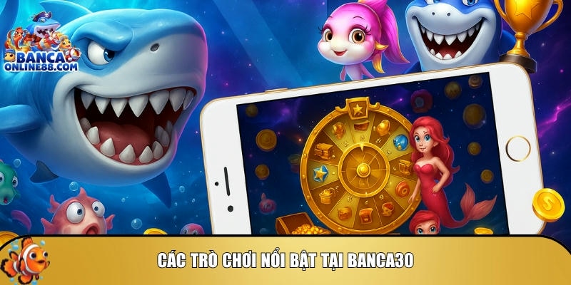 Tổng hợp các game bắn cá online nổi bật nhất tại banca30