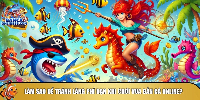 Mẹo chơi vua bắn cá online: Bí quyết săn cá hiệu quả 5 Hướng dẫn cách chơi để tránh lãng phí đạn