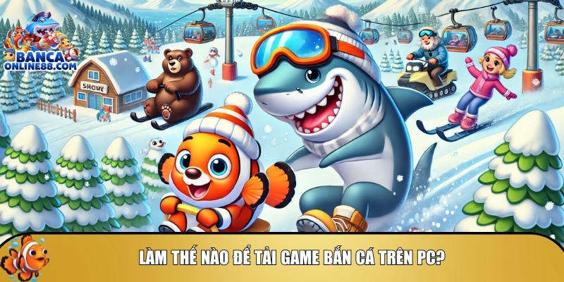 Cách tải game bắn cá: Hướng dẫn chi tiết cho mọi nền tảng 5 Hướng dẫn cách để tải game bắn cá trên PC