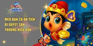 Mẹo bắn cá ăn tiền: Bí quyết săn thưởng hiệu quả nhất 2025