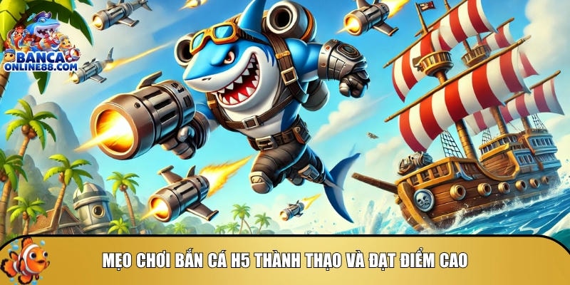 Mẹo chơi bắn cá H5: Bí quyết săn thưởng hiệu quả 6 Mẹo để có thể chơi bắn cá H5 thành thạo và đạt điểm cao