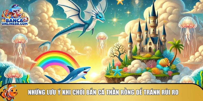 Tổng hợp các lưu ý cần biết khi chơi bắn cá thần rồng