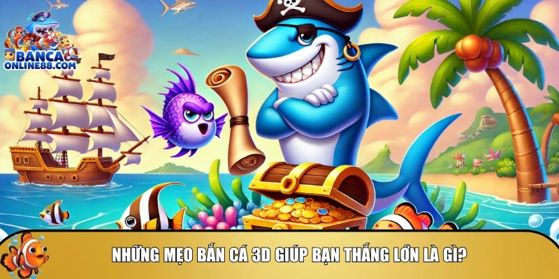 Mẹo bắn cá 3D: Chiến thuật bắn cá online đỉnh cao TOP 1 3 Tổng hợp mẹo bắn cá 3D hiệu quả giúp thắng lớn