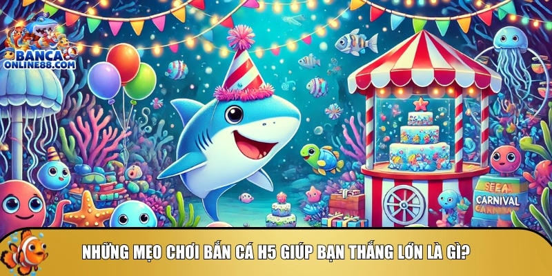 Mẹo chơi bắn cá H5: Bí quyết săn thưởng hiệu quả 3 Khám phá những mẹo chơi bắn cá H5 đơn giản giúp thắng lớn