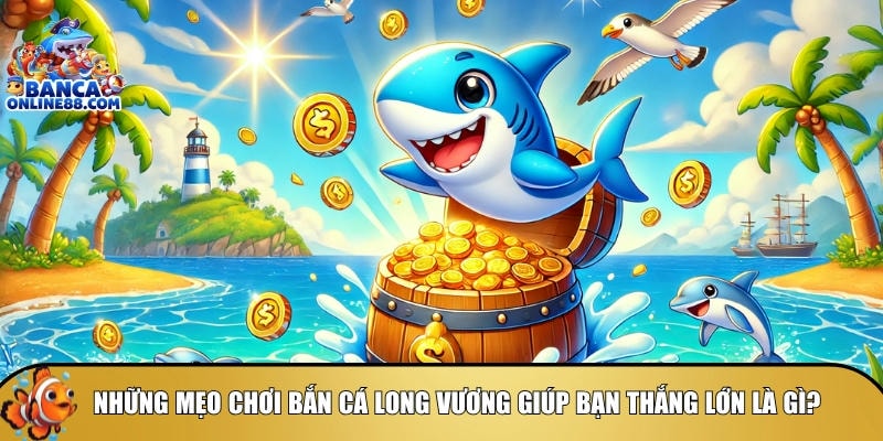 Mẹo chơi bắn cá Long Vương: Chiến thuật săn thưởng hiệu quả 3 Tìm hiệu các mẹo chơi bắn cá Long Vương giúp bạn thắng lớn
